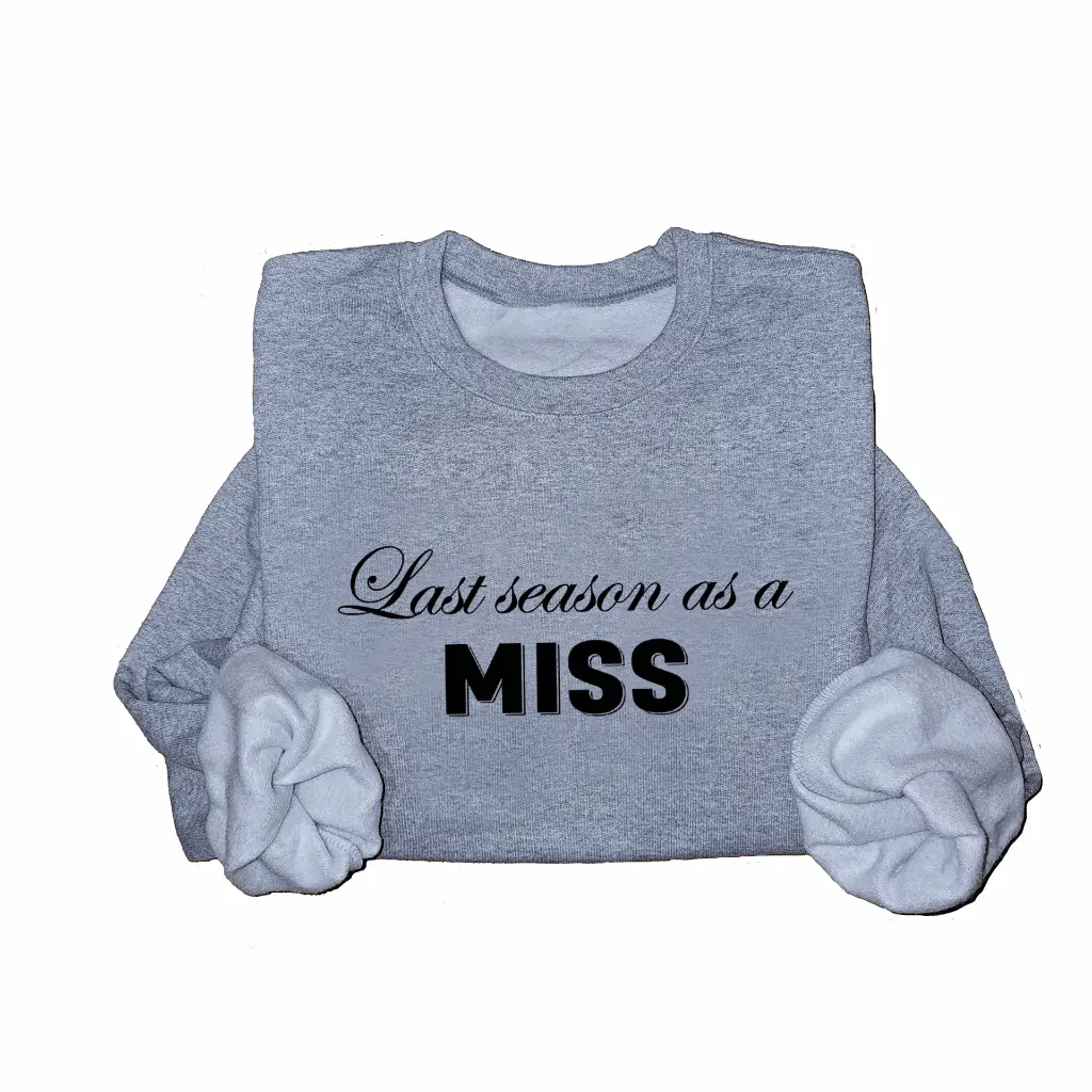 Personalized Embossed Last season as a miss Sweatshirt B&W