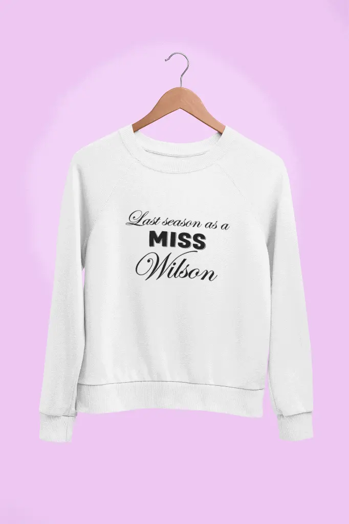 Personalized Embossed Last season as a miss Sweatshirt B&W