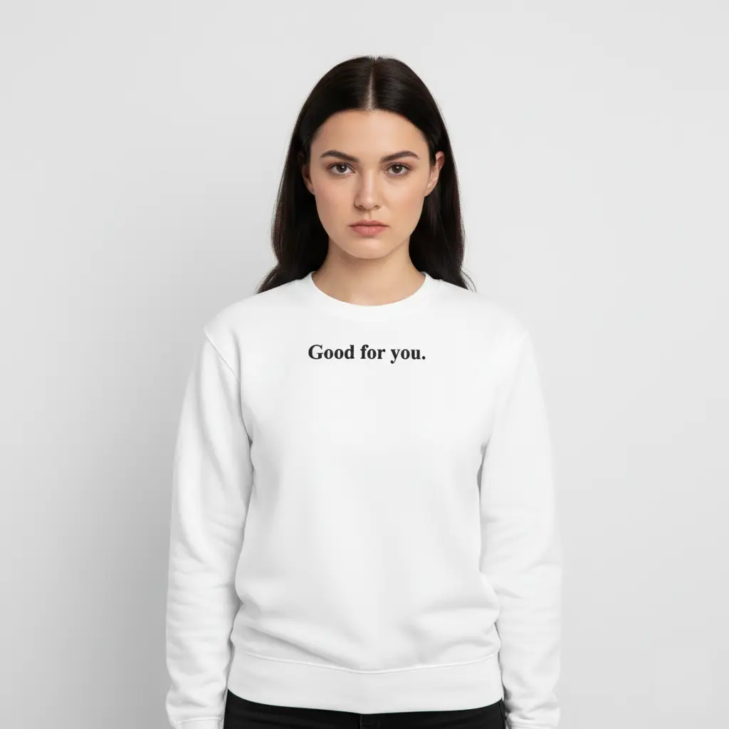 Good for you. - Embossed Puff Sweatshirt