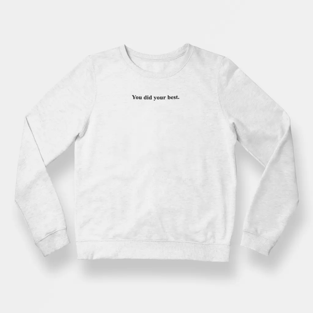 You did your best. - Embossed Puff Untold Sweatshirt