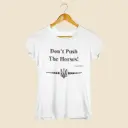 Don't Push The Horses T-shirt 