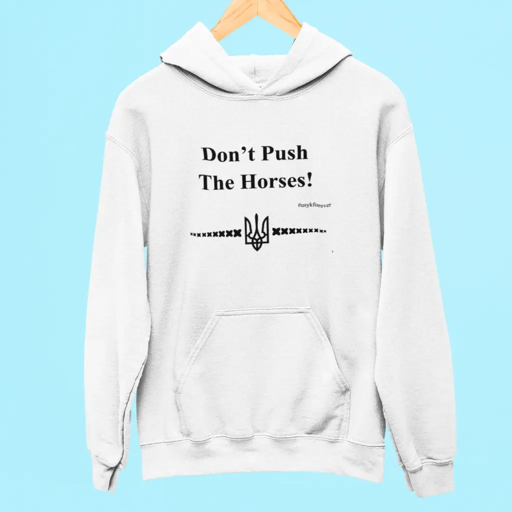 Ukrainian Don't Push The Horses Hoodie