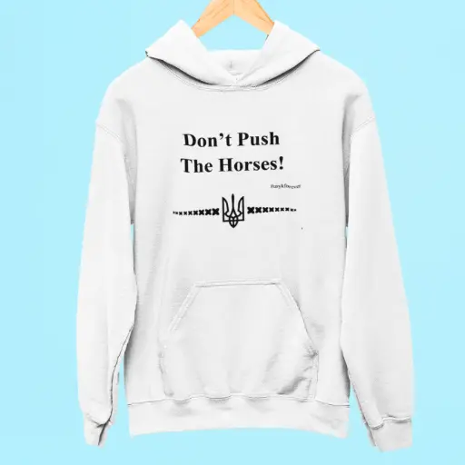 Ukrainian Don't Push The Horses Hoodie